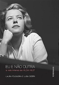 Eu e Nao Outra - a Vida Intensa de Hilda Hilst