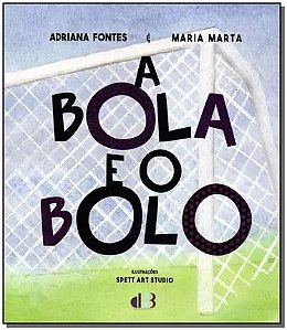 Bola e o Bolo, A
