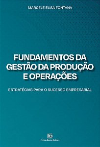 Fundamentos da Gestão da Produção e Operações - Estratégias para o Sucesso