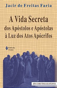 Vida Secreta, a - dos Apostolos e Apostolas - a Luz dos Seus Apocrifos - co