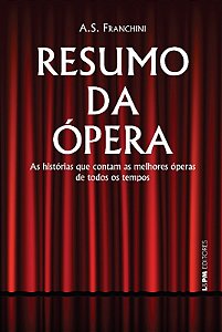Resumo da Opera: as Historias Que Contam as Melhores Operas de Todos os tem