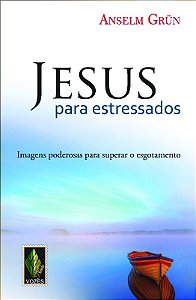 Jesus para Estressados - Imagens Poderosas para Superar o Esgotamento
