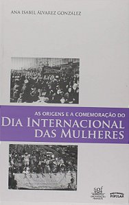 Origens e Comemoracoes do Dia Internacional da Mulheres, as
