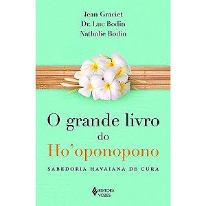 Grande Livro do Hooponopono, o - Sabedoria Havaiana de Cura