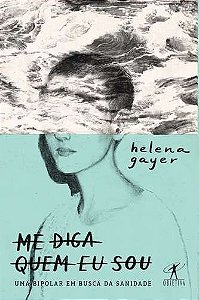 Me Diga Quem Eu Sou - Uma Bipolar em Busca da Sanidade