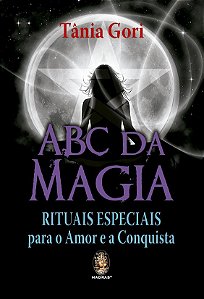 Abc da Magia: Rituais Especiais para o Amor e a Conquista