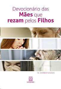 Devocionario das Maes Que Rezam Pelos Filhos