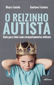 Reizinho Autista, O: Guia para Lidar com Comportamentos Dificeis