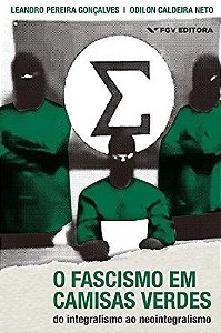 Fascismo em Camisas Verdes, O: do Integralismo ao Neointegralismo