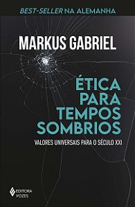 ética para Tempos Sombrios - Valores Universais para o Século Xxi