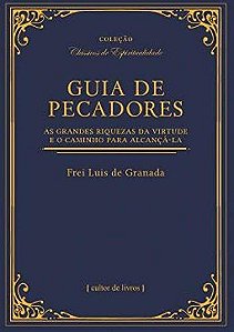 Guia de Pecadores: as Grandes Riquezas da Virtude e o Caminho para Alcanca-