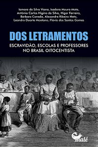 Dos Letramentos - Escravidão, Escolas e Professores no Brasil Oitocentista