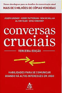 Conversas Cruciais: Habilidades para se Comunicar Quando Ha Altos Interesse