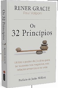 32 Principios, Os: Utilize o Poder do Jiu-jitsu para Ter Sucesso Nos Negoci