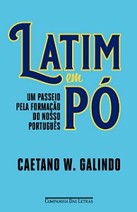 Latim em Po: Um Passeio Pela Formacao do Nosso Portugues