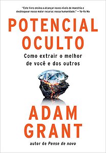 Potencial Oculto: Como Extrair o Melhor de Voce e dos Outros