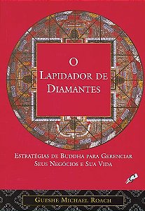 Lapidador de Diamantes, o - Estrategias de Buddha para Gerenciar Seus Negoc