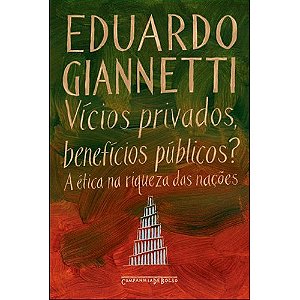 Vicios Privados, Beneficios Publicos  - a Etica na Riquezas das Nacoes