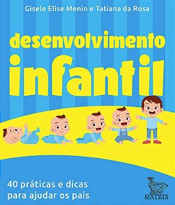 Desenvolvimento Infantil: 40 Praticas e Dicas para Ajudar os Pais