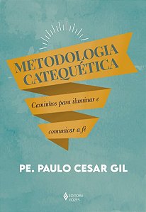 Metodologia Catequetica: Caminhos para Iluminar e Comunicar a Fe