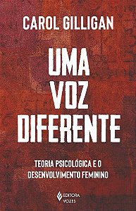 Voz Diferente, Uma: Teoria Psicologica e o Desenvolvimento Feminino