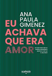 Eu Achava Que era Amor: Um Guia para Sair de Um Relacionamento Abusivo e Vo