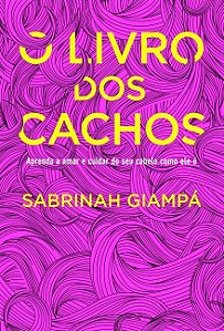 Livro dos Cachos, O: Aprenda a Amar e Cuidar do Seu Cabelo Como Ele E