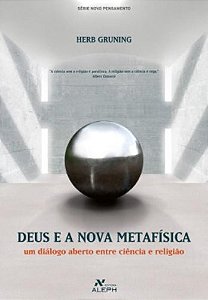Deus e a Nova Metafisica - Um Dialogo Aberto entre Ciencia e Religiao