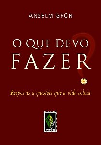 Que Devo Fazer , o - Respostas a Questoes Que a Vida Coloca