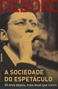 Sociedade do Espetaculo, A: 50 Anos Depois, Mais Atual Que Nunca