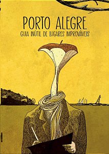 Porto Alegre: Guia Inutil de Lugares Improvaveis
