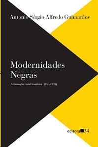 Modernidades Negras: a Formacao Racial Brasileira (1930-1970)