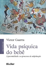 Vida Psiquica do Bebe: a Parentalidade e os Processos de Subjetivacao