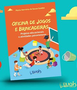 Oficina de Jogos e Brincadeiras: Projetos Educacionais a Atividades Psicomo