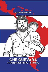 Che Guevara: os Valores Que Meu Pai me Ensinou