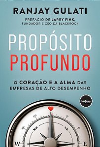 Proposito Profundo: o Coracao e a Alma das Empresas de Alto Desempenho