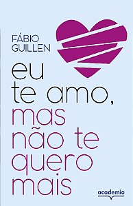 Eu te Amo, Mas Nao te Quero Mais