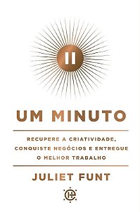 Minuto, Um: Recupere a Criatividade, Conquiste Negocios e Entregue o Melhor