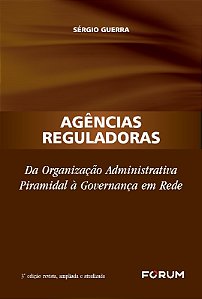 Agencias Reguladoras - da Organizacao Administrativa Piramidal a Governanca