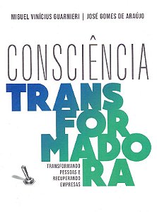 Consciência Transformadora - Transformando Pessoas e Recuperando Empresas