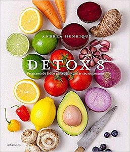 Detox 8: Programa de 8 Dias para Desintoxicar Seu Organismo