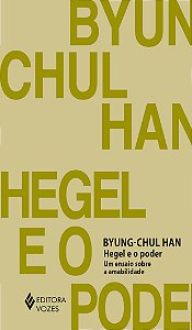 Hegel e o Poder - Um Ensaio sobre Amabilidade