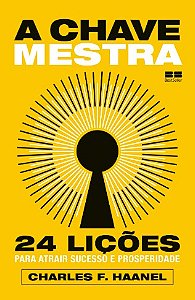 Chave Mestra, A: 24 Licoes para Atrair Sucesso e Prosperidade