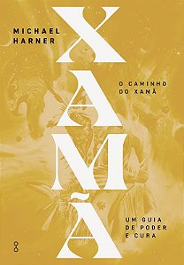 Caminho do Xama, O: Um Guia de Poder e Cura