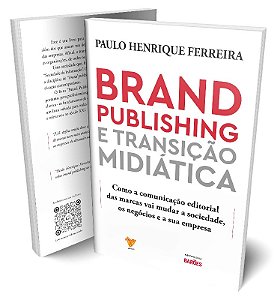 Brand Publishing e Transicao Midiatica: Como a Comunicacao Editorial das ma
