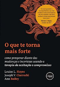 Que te Torna Mais Forte, O: Como Prosperar Diante das Mudancas