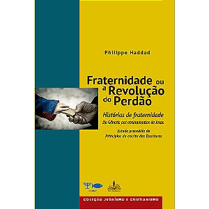 Coleção Judaísmo e Cristianismo: Fraternidade Ou a Revolução do Perdão