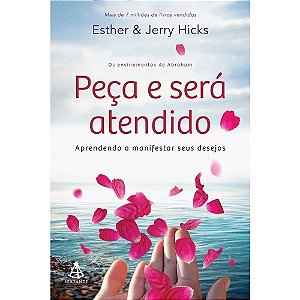 Peca e Sera Atendido - Aprendendo a Manifestar Seus Desejos