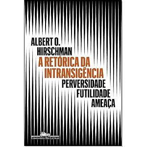 Retorica da Intransigencia, A: Perversidade, Futilidade, Ameaca