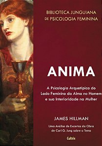Anima: a Psicologia Arquetipica do Lado Feminino da Alma no Homem e Sua Int